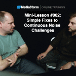 Permalink to MediaStorm Mini-Lesson #002: Simple Fixes to Continuous Noise Challenges